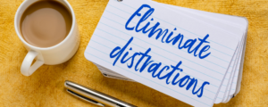 Eliminate Distractions